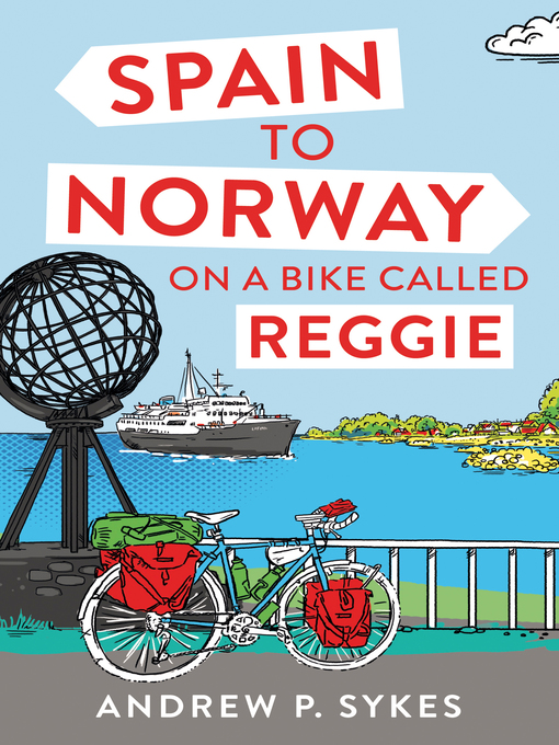 Title details for Spain to Norway on a Bike Called Reggie by Andrew P. Sykes - Available